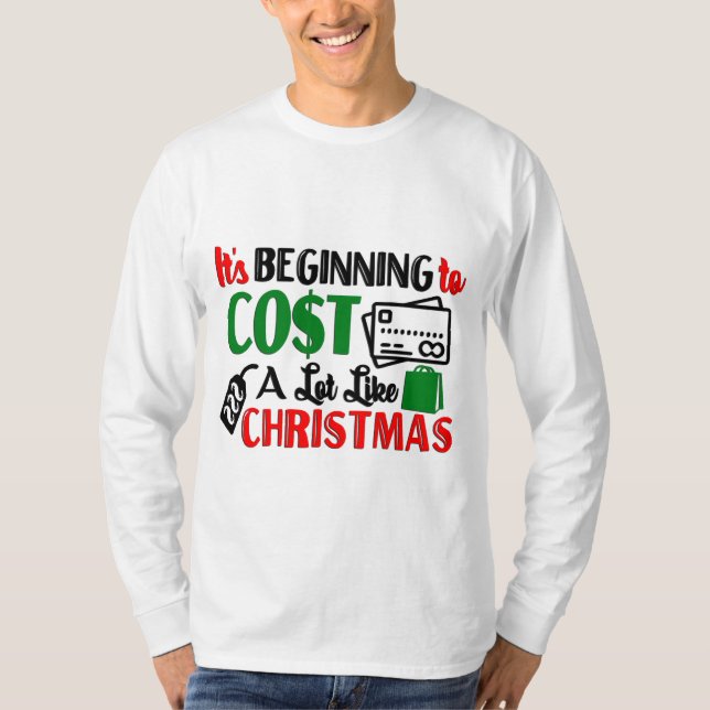 Es fängt an, so viel zu kosten wie Weihnachten T-Shirt (Vorderseite)