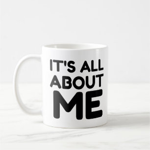 ES GEHT ALLES NUR UM MICH KAFFEETASSE