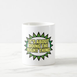 Es geht darum, das Richtige zu tun Kaffeetasse