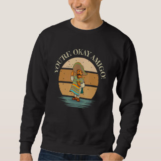 Es Geht Dir Gut Amigo Mit Senor Sancho Mexikanisch Sweatshirt