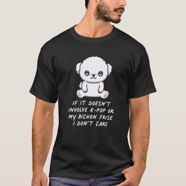 Es geht nicht um K-Pop oder meinen Bichon Frise Hu T-Shirt (Vorderseite)