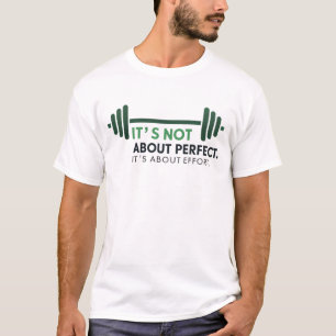 Es geht nicht um Perfektion. Es geht um Mühe T-Shirt