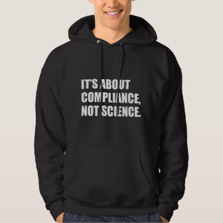 Es geht um Compliance, nicht um Wissenschaft  Hoodie