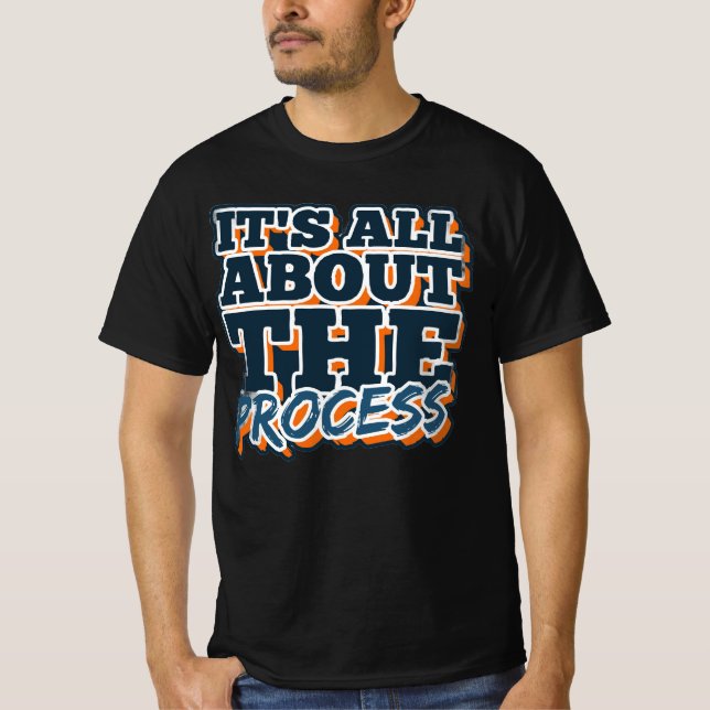 Es geht um den Prozess T-Shirt (Vorderseite)