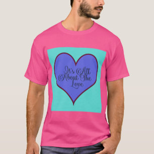 Es geht um die Liebe T-Shirt