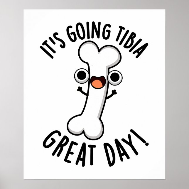 Es geht um Tibia Great Day Funny Bone Pun Poster (Vorne)