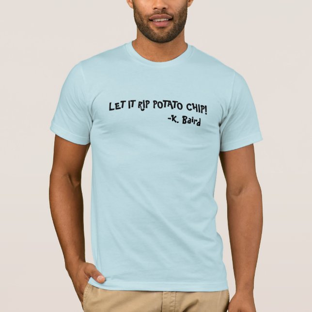 ES GELASSEN RIP-KARTOFFELCHIP! T-Shirt (Vorderseite)