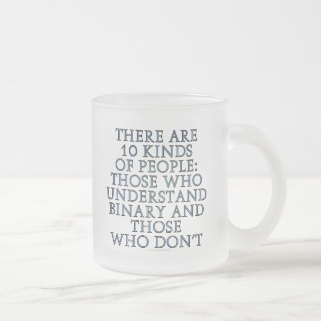 Es gibt 10 Arten Leute… Mattglastasse (Rechts)