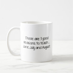 Es gibt 3 gute Gründe zu lehren... Juni, Juli und. Kaffeetasse