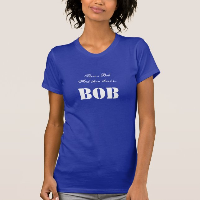 Es gibt Bob und dann gibt es… BOB Gewohnheits-T - T-Shirt (Vorderseite)