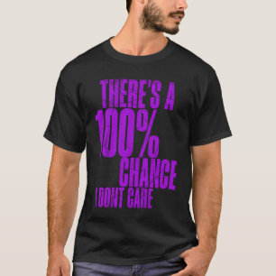 Es gibt eine 100 Chance, dass ich Sarcastic Teen n T-Shirt