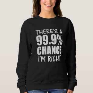 Es gibt eine 999 Chance im richtigen kühlen Zuvers Sweatshirt