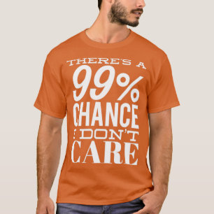 Es gibt eine 99 Chance, dass ich kein lustiges Sar T-Shirt