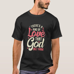 Es gibt eine Liebe, die Gott nur für Chr kennt T-Shirt