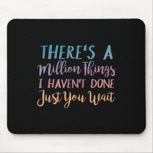 Es gibt eine Million Dinge, die ich noch nicht get Mousepad