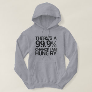 Es gibt eine Möglichkeit 99,9%, die ich Hunger Hoodie