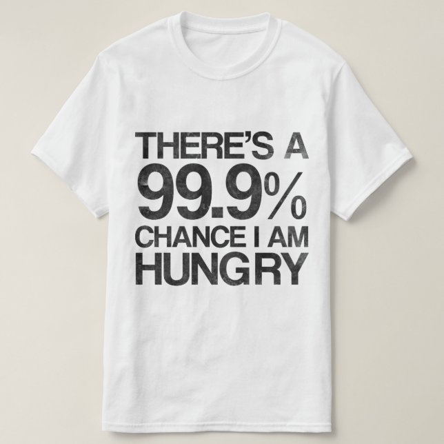Es gibt eine Möglichkeit 99,9%, die ich Hunger T-Shirt (Design vorne)