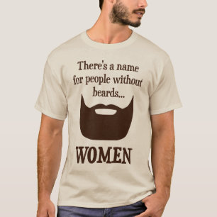 Es gibt einen Namen für Leute ohne Bärte… FRAUEN T-Shirt