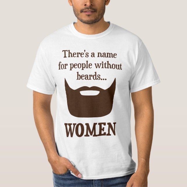 Es gibt einen Namen für Leute ohne Bärte… FRAUEN T-Shirt (Vorderseite)