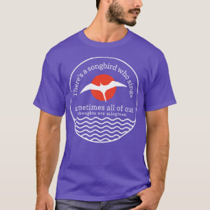Es gibt einen Singvogel, der manchmal all unsere t T-Shirt