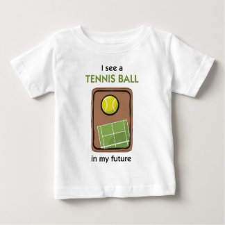Es gibt einen Tennisball in meiner Zukunft Baby T-shirt