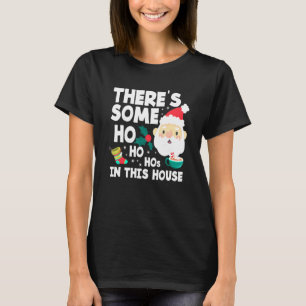 Es gibt einige Ho Ho Hos in diesem Haus Weihnachte T-Shirt