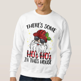 Es gibt einige Ho's Ho's in diesem Haus Funny Chri Sweatshirt