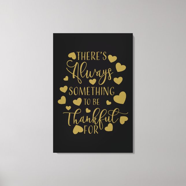 Es gibt immer etwas, wofür man dankbar ist leinwanddruck (Vorderseite)
