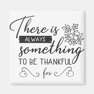 Es gibt immer etwas, wofür man dankbar ist magnet