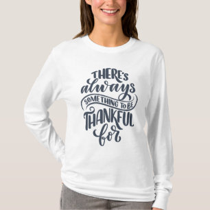 Es gibt immer etwas, wofür man dankbar ist T-Shirt