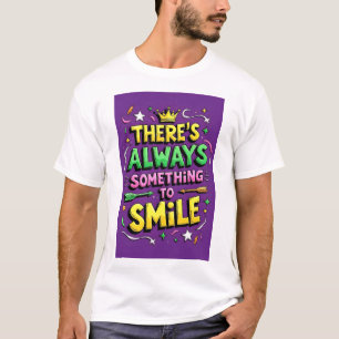 Es gibt immer etwas, worüber man lächeln kann T-Sh T-Shirt