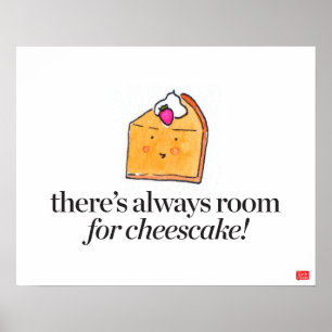 Es gibt immer Platz für Käsekuchen Poster