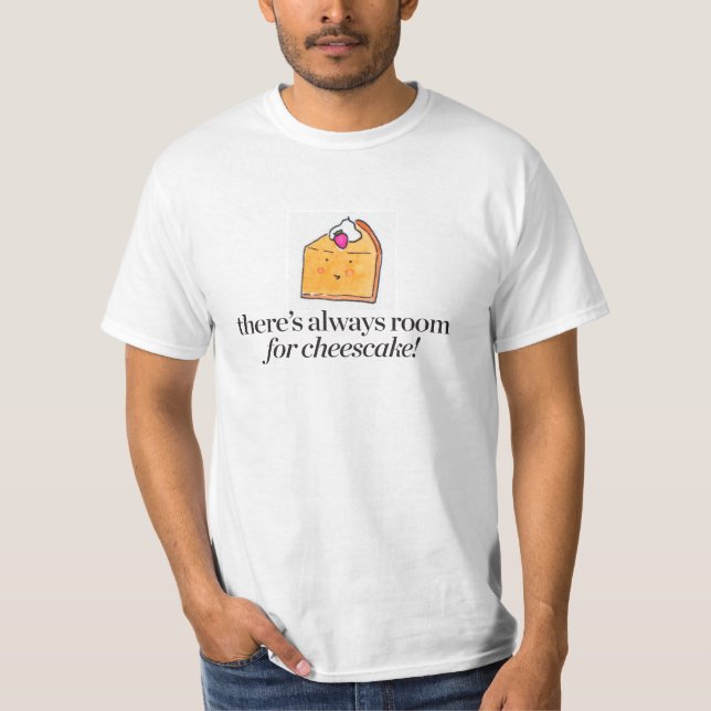 Es gibt immer Raum für Käsekuchen T-Shirt (Vorderseite)