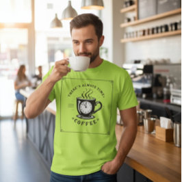 Es gibt immer Zeit für Kaffee T-Shirt