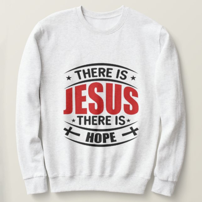 Es gibt Jesus Es gibt Hoffnung Christliches Sweats Sweatshirt (Design vorne)