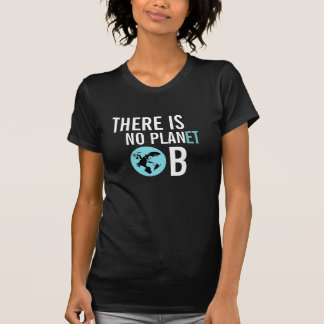 Es gibt kein Bewusstseins-T-Shirt des Planeten-B T-Shirt