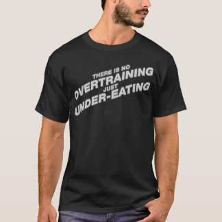 Es gibt kein gerade Unter-Essendes Overtraining T-Shirt