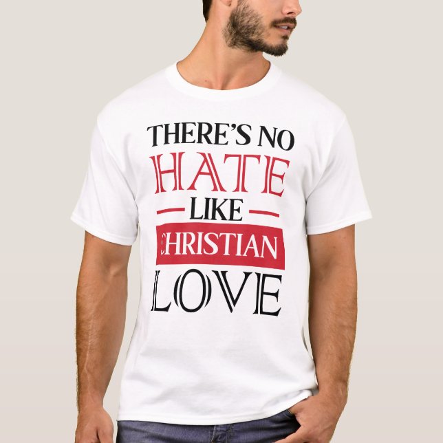 ES GIBT KEIN HASS WIE CHRISTLICHE LIEBE, T-Shirt (Vorderseite)