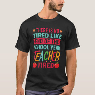 Es gibt kein müdes Ende des Schuljahres T-Shirt
