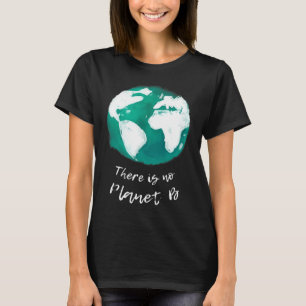 Es gibt kein Planet B Design - Earth Day Mutter Na T-Shirt
