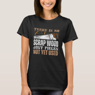 Es gibt kein Scrap-Holz, nur noch nicht verwendete T-Shirt