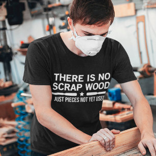 Es gibt kein Scrap-Holz, nur noch Stücke, die noch T-Shirt