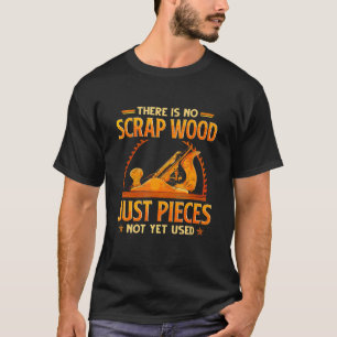 Es gibt kein Scrap-Holz, nur Stücke noch nicht ver T-Shirt