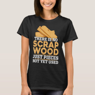 Es gibt kein Scrap Woods Carpenter Woodworker Wood T-Shirt