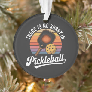 Es gibt kein Sorry im Pickleball Ornament