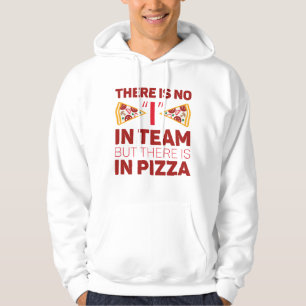 Es gibt kein Team, aber es gibt Pizza Hoodie
