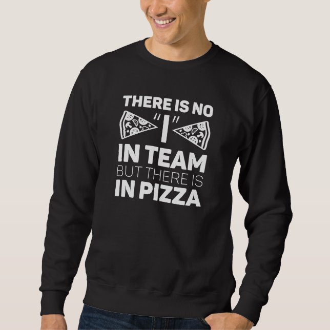 Es gibt kein Team, aber es gibt Pizza Sweatshirt (Vorderseite)