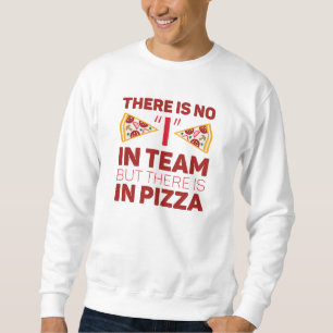 Es gibt kein Team, aber es gibt Pizza Sweatshirt