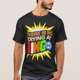 Es gibt kein Weinen bei Bingo Lucky Game Player Ga T-Shirt
