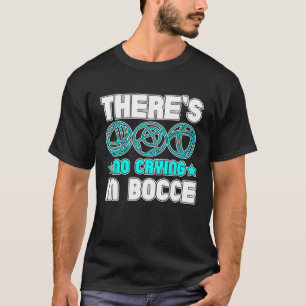 Es gibt kein Weinen in Bocce Boule Boccia Petanque T-Shirt